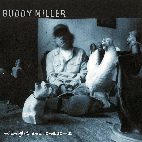 Midnight and Lonesome Buddy Miller