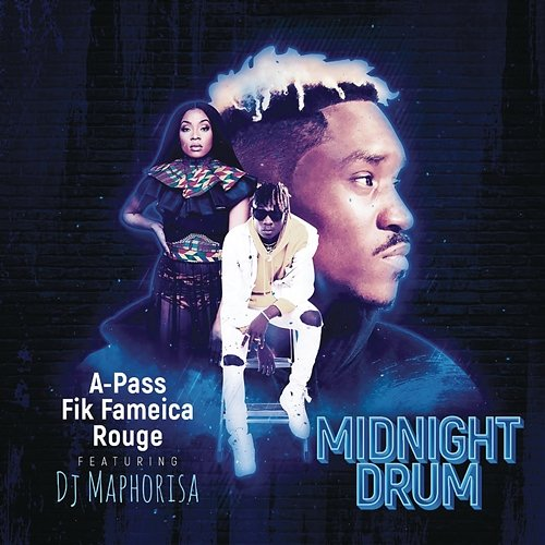Midnight Drum A Pass, Rouge, Fik Fameica feat. DJ Maphorisa
