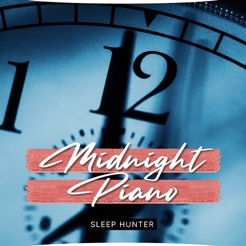 Midnight Piano Sleep Hunter, Easy Sleep Music, Music For Sleeping and Relaxation