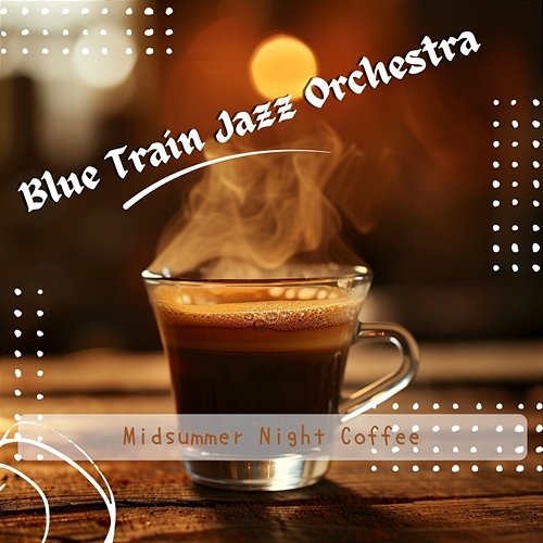 Midsummer Night Coffee Blue Train Jazz Orchestra