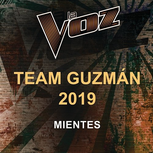 Mientes La Voz Team Guzmán 2019