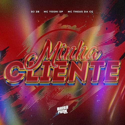 Minha Cliente Mc Yoshi SP, Mc Theus da Cg & DJ 2B