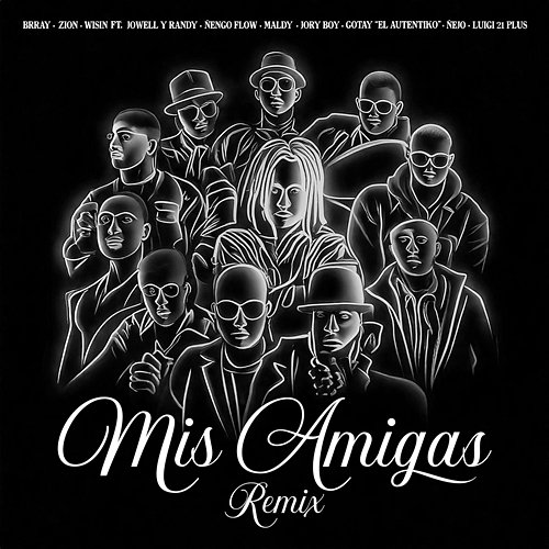 Mis Amigas Brray, Zion, Wisin feat. Jowell Y Randy, Ñengo Flow, Maldy, Jory Boy, Gotay “El Autentiko", Ñejo, Luigi 21 Plus