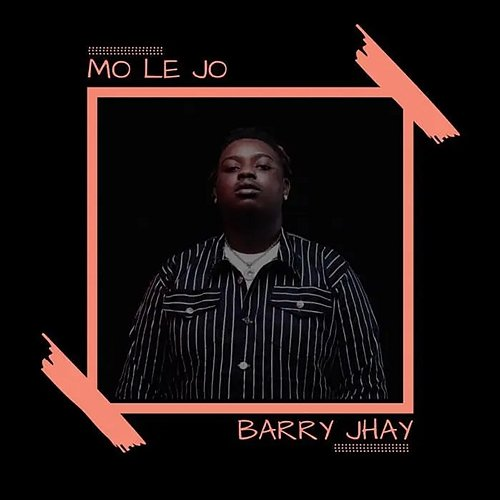 Mo Le Jo Barry Jhay