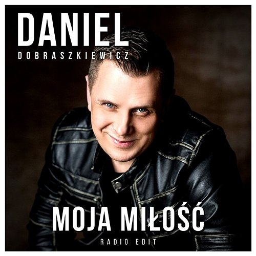 Moja Miłość Daniel Dobraszkiewicz