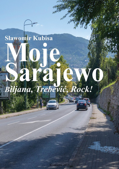 Moje Sarajewo. Biljana, Trebević, Rock - ebook PDF Kubisa Sławomir
