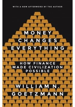 Money Changes Everything Goetzmann William N.