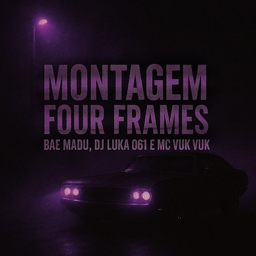 Montagem Four Frames Bae Madu, Dj Luka 061 & Mc Vuk Vuk