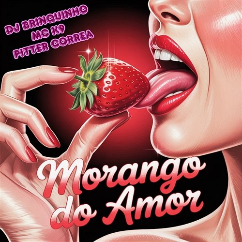 Morango Do Amor MC K9, DJ Brinquinho, Pitter Correa