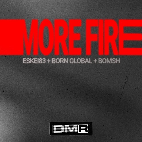 More Fire Eskei83, BORN GLOBAL, Bomsh