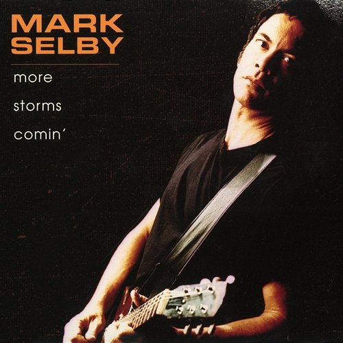 More Storms Comin' MARK SELBY