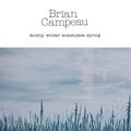 Mostly Winter Sometimes Spring Brian Campeau