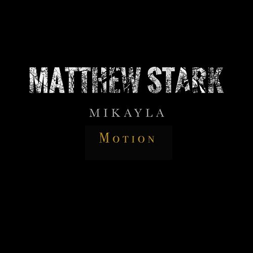 Motion Mikayla, Matthew Stark