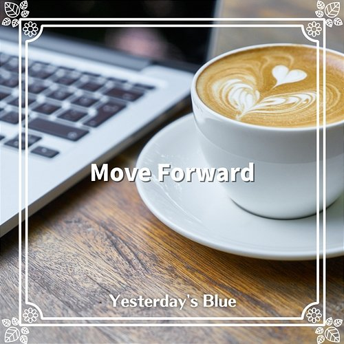 Move Forward Yesterday's Blue