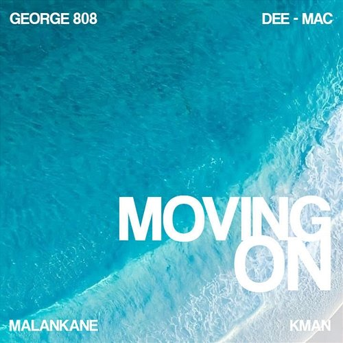 Moving On George 808 feat. Dee Mac, Malankane, KMAN