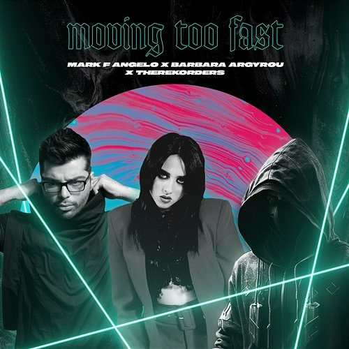 Moving Too Fast Mark F. Angelo, TheRekorders, Barbara Argyrou