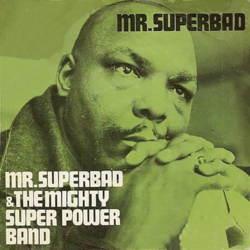 Mr. Superbad Mr. Superbad & The Mighty Super Power Band