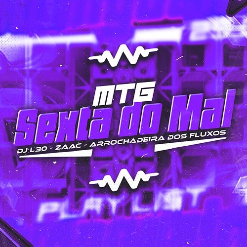MTG Sexta Do Mal ZAAC, Arrochadeira dos FLuxos, DJ L30