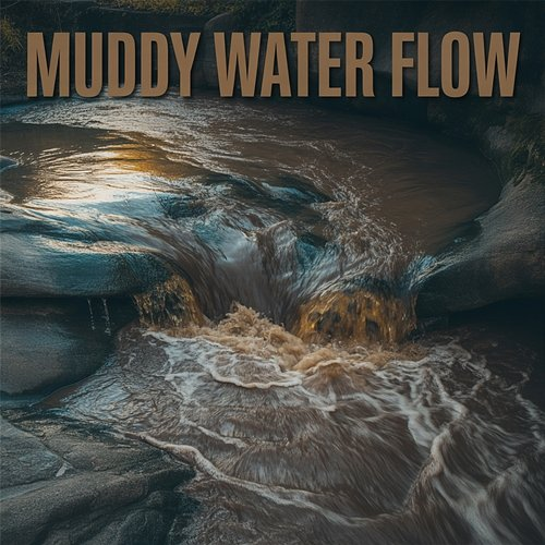 Muddy Water Flow Echoes After Tomorrow