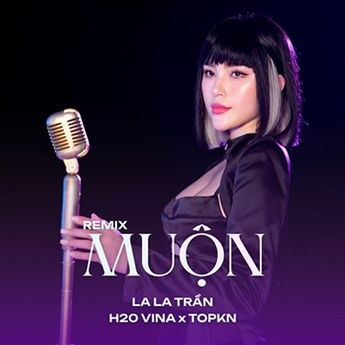 Muộn LALA TRẦN, H2O Vina & TOPKN