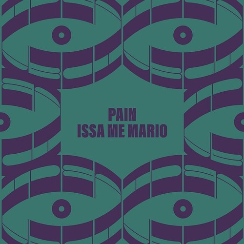 Múza Idea, Issa Me Mario, Pain