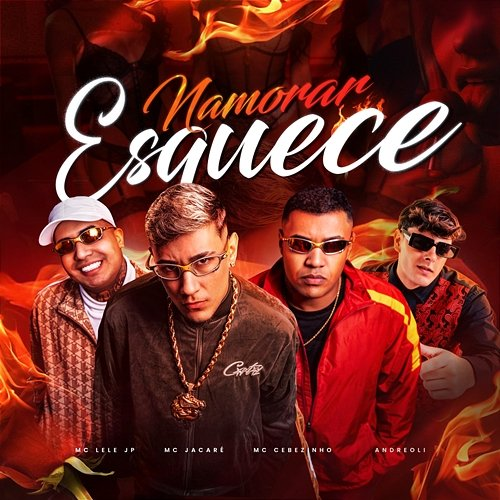 Namorar Esquece Mc Jacaré, MC Cebezinho, Dj Andreoli, Mc Lele JP