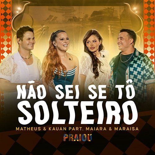 Não Sei Se Tô Solteiro Matheus, Kauan, Maiara, Maraisa