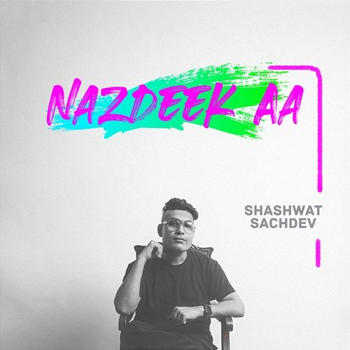 Nazdeek Aa Shashwat Sachdev