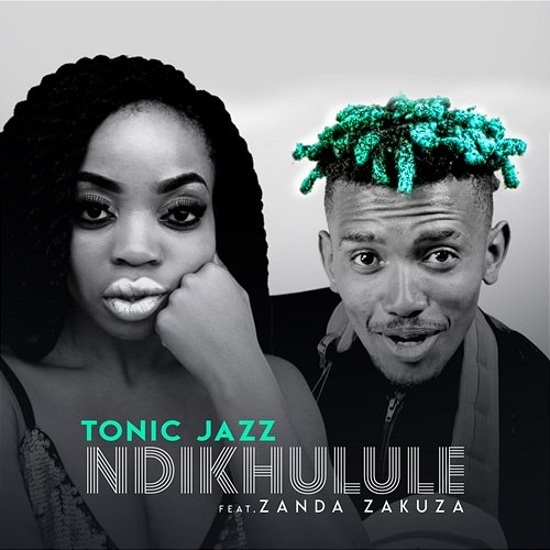 Ndikhulule Tonic Jazz feat. Zanda Zakuza