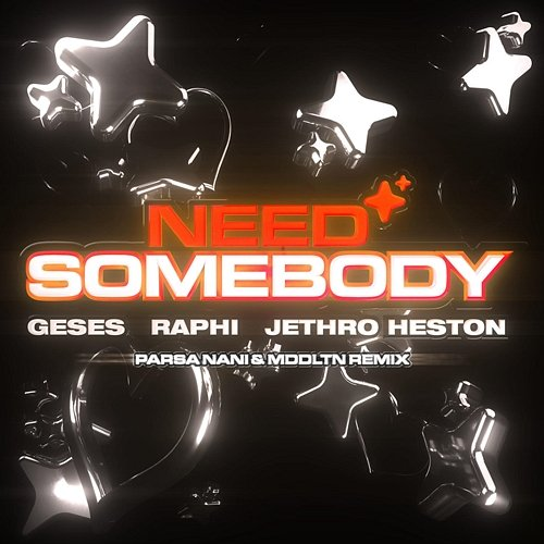Need Somebody GESES, Parsa Nani, MDDLTN