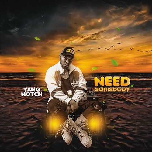 Need Somebody Yxng Notch
