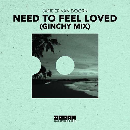 Need To Feel Loved Sander Van Doorn