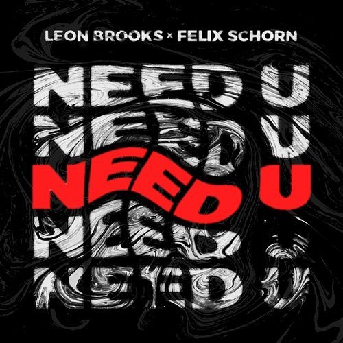 Need U Felix Schorn, Leon Brooks