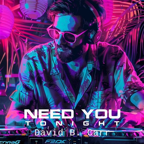 Need You Tonight David B. Carr