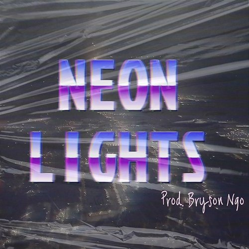 NEON LIGHTS Bryson Ngo