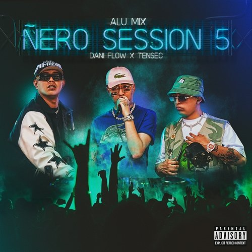 Ñero Session 5 Alu Mix, Tensec, Dani Flow