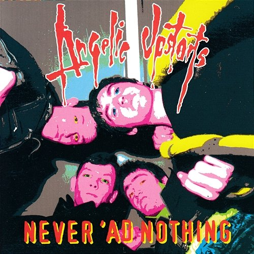 Never 'Ad Nothing Angelic Upstarts
