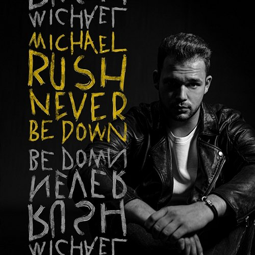 Never Be Down Michael Rush