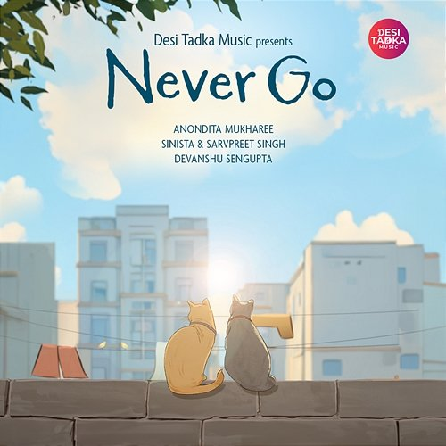 Never Go Anondita Mukharjee, Sinista, Sarvpreet Singh, Devanshu Sengupta