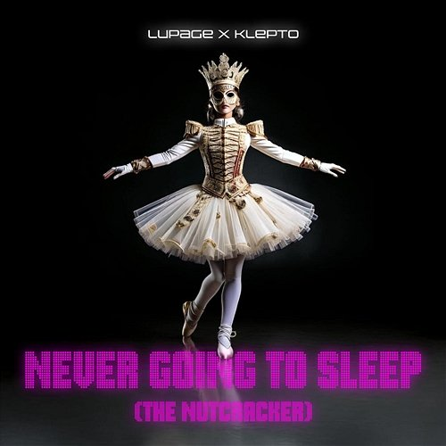 Never Going to Sleep (The Nutcracker) Lupage, KLEPTO