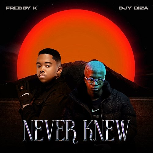 Never Knew Freddy K & Djy Biza