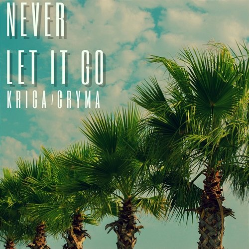 Never Let It Go Kriga, Gryma