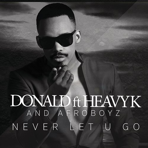 Never Let U Go Donald, Heavy-K, Afroboyz