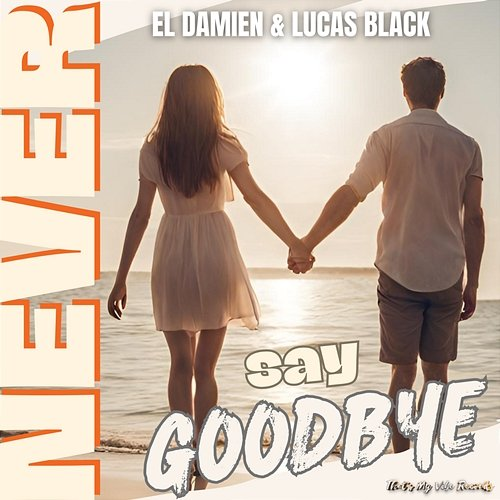Never Say Goodbye TWO MAD BROS