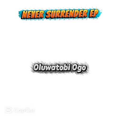 Never Surrender Oluwatobi Ogo