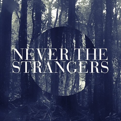 Never The Strangers Never The Strangers