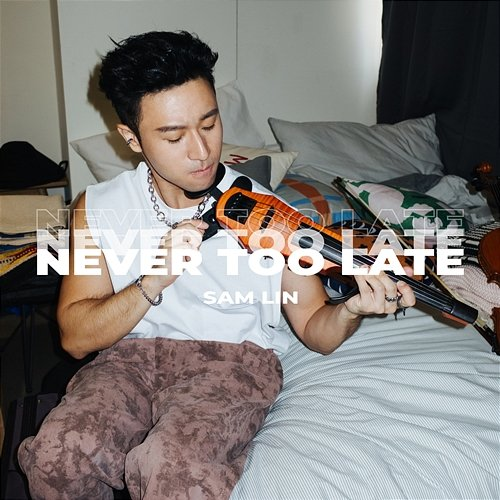 Never Too Late Sam Lin