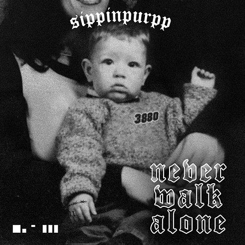 Never Walk Alone Sippinpurpp