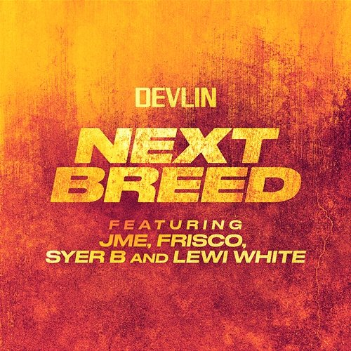 Next Breed Frisco, Devlin feat. JME, Syer B, Lewi White