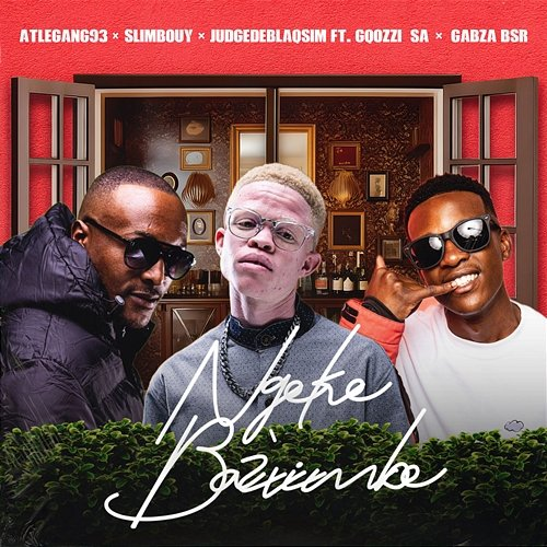 Ngeke Baz’vimbe Atlegang93, JudgeDeBliQSim & Slimbouy feat. Gqozzi_SA, Gabzabsr